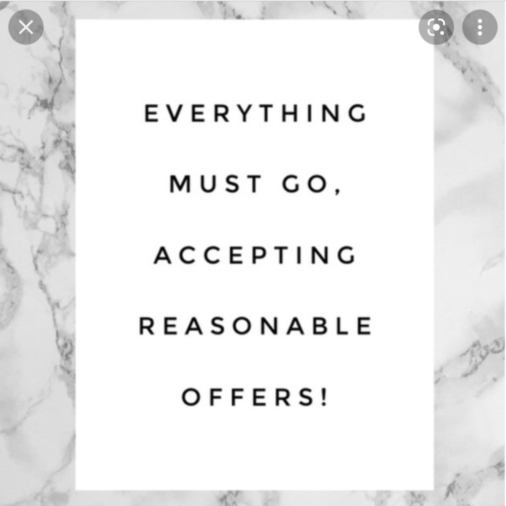 Everything must go! At this point I’ll be accepting all reasonable offers.